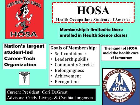 HOSA Health Occupations Students of America Nation’s largest student-led Career-Tech Organization Membership is limited to those enrolled in Health Science.