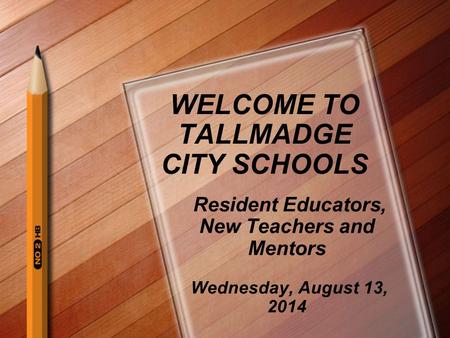 WELCOME TO TALLMADGE CITY SCHOOLS Resident Educators, New Teachers and Mentors Wednesday, August 13, 2014.