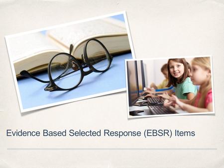 Evidence Based Selected Response (EBSR) Items