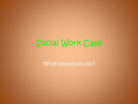 Social Work Case What would you do?. Equipment Needed Memory Stick Unit 4 Folder Pack of dividers Library Card.