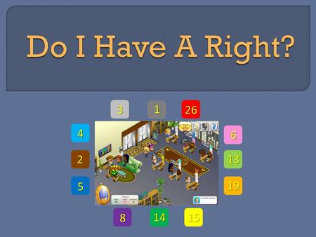 1 2 3 4 5 6 8 13 14 19 26 15. Do I Have A Right? You just finished playing Do I Have A Right? What did you learn?