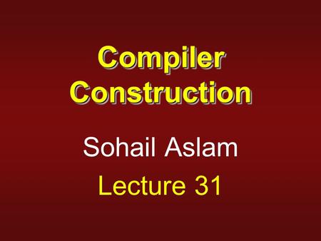 Compiler Construction Sohail Aslam Lecture 31. 2 Beyond Syntax  These questions are part of context-sensitive analysis  Answers depend on values, not.
