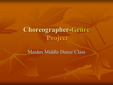 Choreographer-Genre Project Maiden Middle Dance Class.