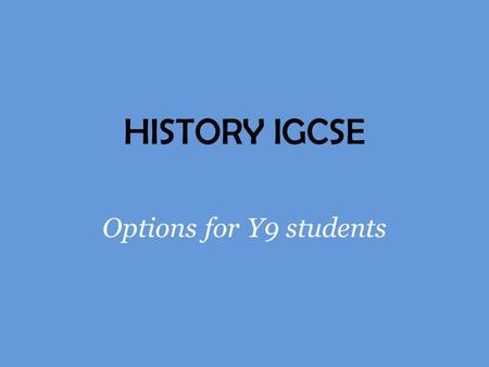HISTORY IGCSE Options for Y9 students.