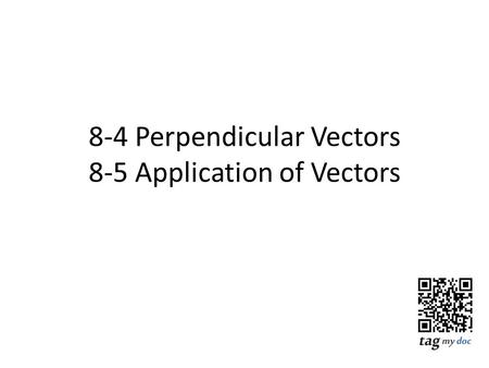 8-4 Perpendicular Vectors 8-5 Application of Vectors.