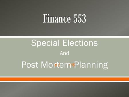  Special Elections And Post Mortem Planning.  Estate Planning after Death o Decisions made on the estate that Impact heirs Impact taxes Impact executor.