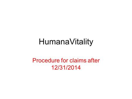 HumanaVitality Procedure for claims after 12/31/2014.