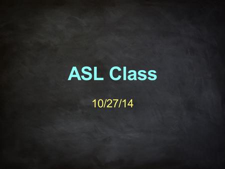 ASL Class 10/27/14. Unit 12 – Clock Numbers Clock Numbers To tell the time from 1 to 12 o’clock, the first sign “time” (index finger taps the wrist of.