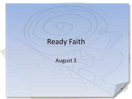 Ready Faith August 3.