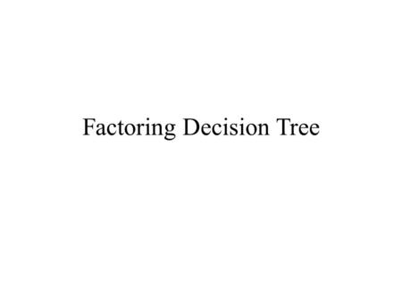 Factoring Decision Tree