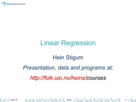 Jul-15H.S.1 Linear Regression Hein Stigum Presentation, data and programs at: