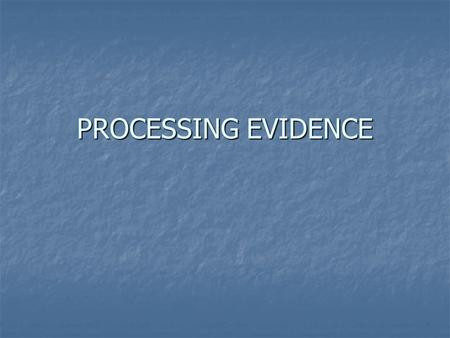 PROCESSING EVIDENCE.