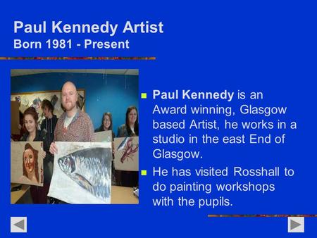Paul Kennedy Artist Born 1981 - Present Paul Kennedy is an Award winning, Glasgow based Artist, he works in a studio in the east End of Glasgow. He has.