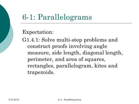 6-1: Parallelograms Expectation: G1.4.1: Solve multi-step problems and construct proofs involving angle measure, side length, diagonal length, perimeter,