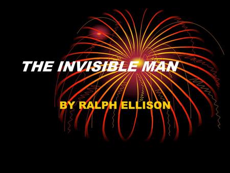 THE INVISIBLE MAN BY RALPH ELLISON. Symbols: Jack Communism in America Blindness: glass eye Sees with only one eye Other eye destroyed by Brotherhood.