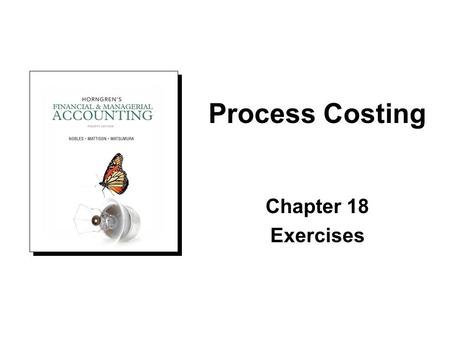 Chapter 18 Exercises Process Costing. In-Class Exercise (Form groups and work exercise): Exercise No. Page 18 - 1 Handout Equivalent Units (Use the format,