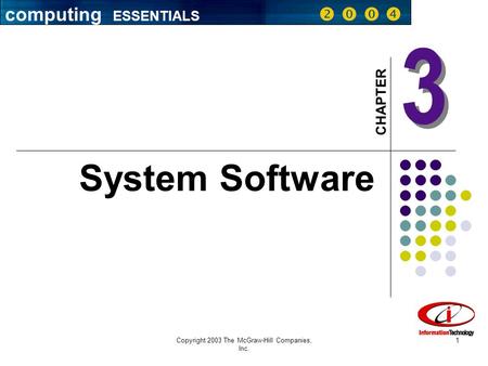 Copyright 2003 The McGraw-Hill Companies, Inc. 1 3 3 CHAPTER System Software computing ESSENTIALS    
