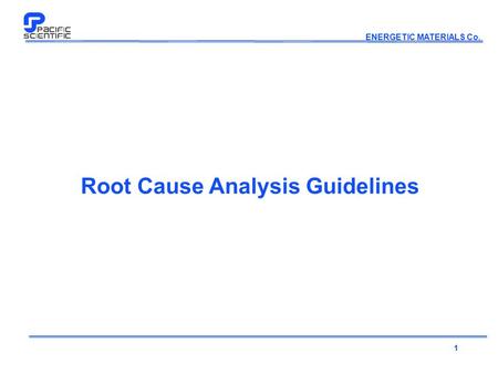 ENERGETIC MATERIALS Co. Root Cause Analysis Guidelines 1.