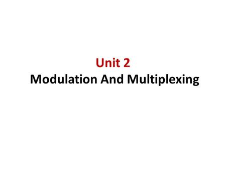 Unit 2 Modulation And Multiplexing