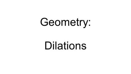 Geometry: Dilations. We have already discussed translations, reflections and rotations. Each of these transformations is an isometry, which means.