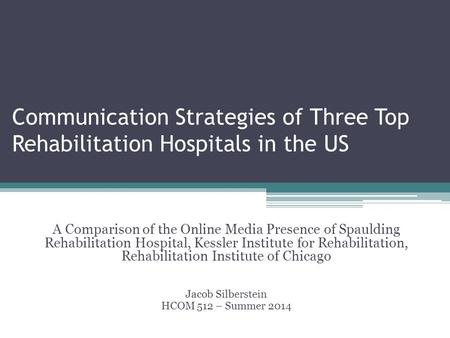 Communication Strategies of Three Top Rehabilitation Hospitals in the US A Comparison of the Online Media Presence of Spaulding Rehabilitation Hospital,