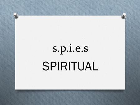 S.p.i.e.s SPIRITUAL. Learning Goals O I can name the 5 elements of the human person. (Spiritual) O I can identify and use prayer in my life appropriately.(Spiritual)