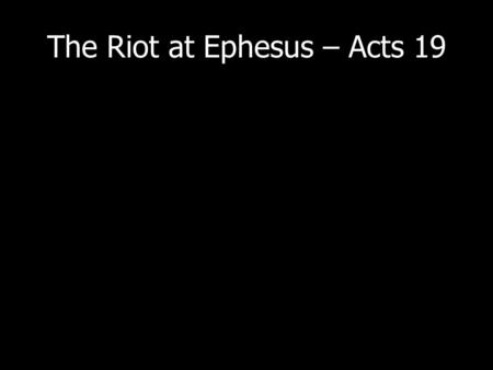 The Riot at Ephesus – Acts 19. The gospel always brings opposition.