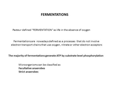 Fermentations are nowadays defined as a processes that do not involve