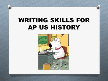 WRITING SKILLS FOR AP US HISTORY