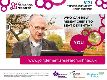 Www.joindementiaresearch.nihr.ac.uk. …a nationwide online and telephone service that will help you find, discover and take part in vital dementia research.