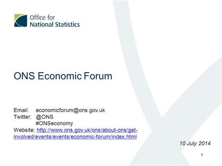 ONS Economic Forum  #ONSeconomy Website:  involved/events/events/economic-forum/index.htmlhttp://www.ons.gov.uk/ons/about-ons/get-
