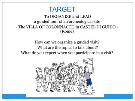 TARGET To ORGANIZE and LEAD a guided tour of an archeological site - The VILLA OF COLONNACCE in CASTEL DI GUIDO - (Rome) How can we organize a guided visit?