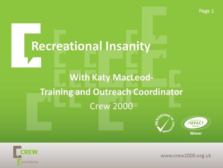 Recreational Insanity With Katy MacLeod- Training and Outreach Coordinator Crew 2000 www.crew2000.org.uk Page 1.