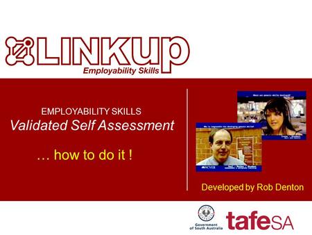 EMPLOYABILITY SKILLS Validated Self Assessment … how to do it ! Developed by Rob Denton.