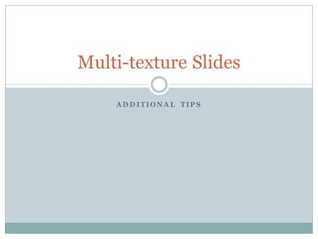 ADDITIONAL TIPS Multi-texture Slides. Here is a link Workflow: /**************In texture parameter set up******/ call glActiveTextureARB(/*pick texture.