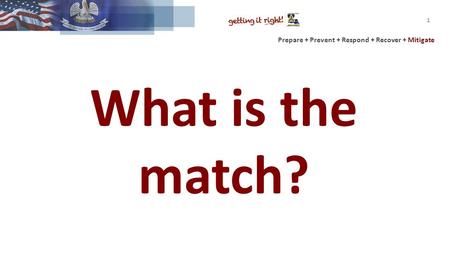 Prepare + Prevent + Respond + Recover + Mitigate What is the match? 1.