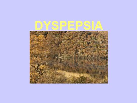 DYSPEPSIA. Dyspepsia Implies chronic GORD IBS Ulcers Gall Stones Cancer ‘Functional’
