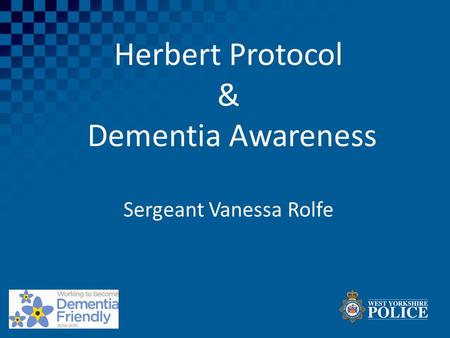 Herbert Protocol & Dementia Awareness Sergeant Vanessa Rolfe