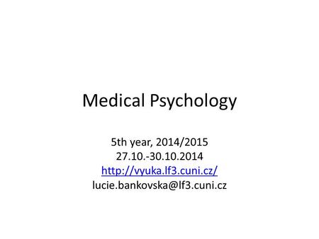 Medical Psychology 5th year, 2014/2015 27.10.-30.10.2014