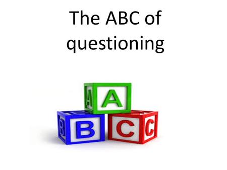 The ABC of questioning.