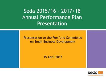 Seda 2015/16 – 2017/18 Annual Performance Plan Presentation