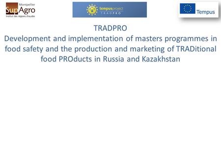 TRADPRO Development and implementation of masters programmes in food safety and the production and marketing of TRADitional food PROducts in Russia and.