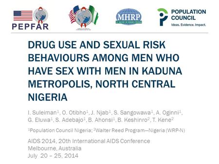 DRUG USE AND SEXUAL RISK BEHAVIOURS AMONG MEN WHO HAVE SEX WITH MEN IN KADUNA METROPOLIS, NORTH CENTRAL NIGERIA I. Suleiman 1, O. Otibho 1, J. Njab 1,