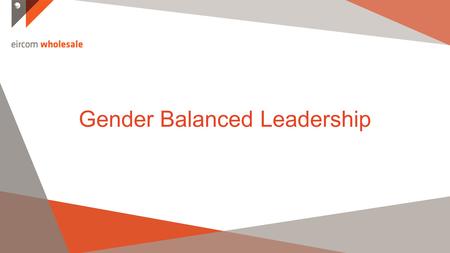 V Gender Balanced Leadership. Total Eircom Employee Base v 83% = Male employees.