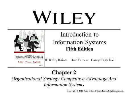 Chapter 2 Organizational Strategy Competitive Advantage And Information Systems Copyright © 2014 John Wiley & Sons, Inc. All rights reserved. Introduction.