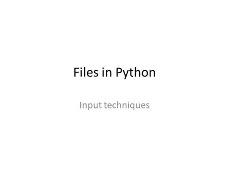 Files in Python Input techniques. Input from a file The type of data you will get from a file is always string or a list of strings. There are two ways.