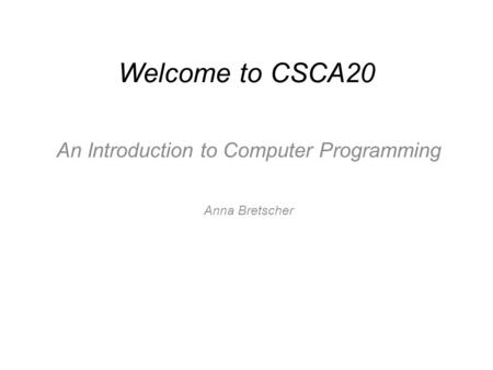 An Introduction to Computer Programming Anna Bretscher