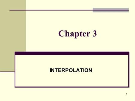 1 Chapter 3 INTERPOLATION. 2 WHAT IS INTERPOLATION? Given (x 0,y 0 ), (x 1,y 1 ), …, (x n,y n ), finding the value of ‘y’ at a value of ‘x’ in ( x 0,