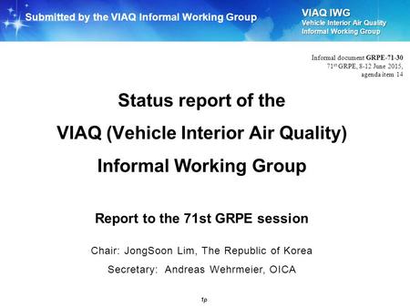 VIAQ IWG Vehicle Interior Air Quality Informal Working Group 1p Status report of the VIAQ (Vehicle Interior Air Quality) Informal Working Group Submitted.