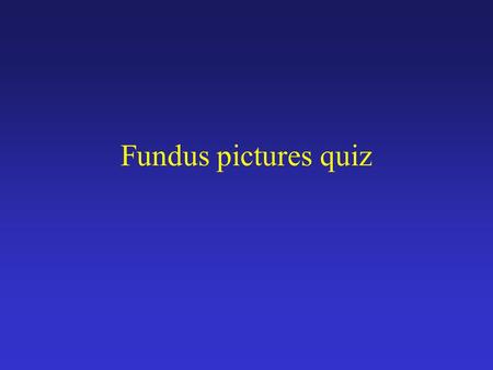 Fundus pictures quiz.